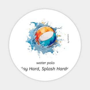 play hard, splash harder, water polo v3 Magnet